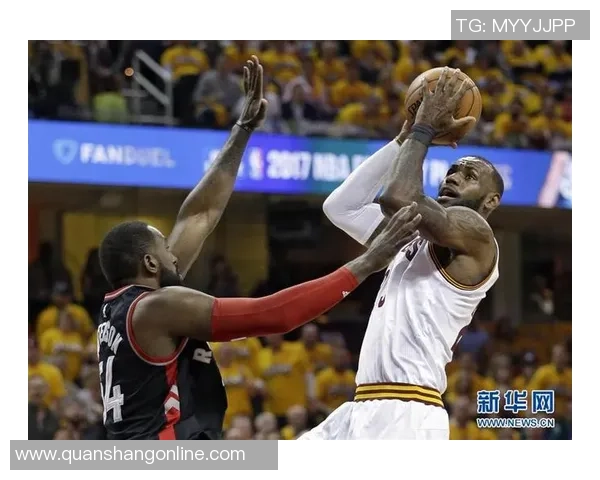 骑士逆转猛龙夺取2016东决第六场胜利的精彩瞬间与战术分析